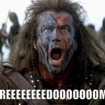 Braveheart  | FREEEEEEEEDOOOOOOOM! | image tagged in braveheart | made w/ Imgflip meme maker