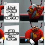 Gru's plan (Eggman) | CREATE A PUZZLE WITH TRAPS IN IT; PRESENT THE PUZZLE TO SONIC; SONIC SUCCESSFULLY SOLVES THE PUZZLE; SONIC SUCCESSFULLY SOLVES THE PUZZLE | image tagged in gru's plan eggman | made w/ Imgflip meme maker