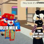 Hey look it's | cheese; CURDLED MILK; THE GUY WHO MADE CHEESE | image tagged in hey look it's | made w/ Imgflip meme maker