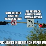 clear directions | SOME ARTICLES MIGHT NOT HAVE AN AUTHOR; ALL RESEARCH ARTICLES MUST HAVE AN AUTHOR; TRAFFIC LIGHTS IN RESEARCH PAPER WORLD | image tagged in clear directions,english teachers | made w/ Imgflip meme maker