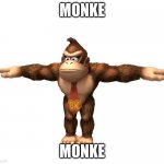 Monke | MONKE; MONKE | image tagged in donkey kong t-pose | made w/ Imgflip meme maker