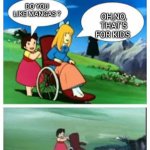 People who don't like mangas must be eliminated. | DO YOU LIKE MANGAS ? OH,NO, THAT'S FOR KIDS | image tagged in wheelchair cartoon cliff,manga,why are you reading the tags | made w/ Imgflip meme maker