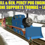 Thomas and Lady | BILL & BEN, PERCY PUG ENGINE, & EVERYONE SUPPORTS THOMAS + LADY 4EVA; 💝 | image tagged in thomas and lady | made w/ Imgflip meme maker