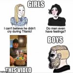 sad | GIRLS; BOYS; THIS VIDEO | image tagged in boys vs girls | made w/ Imgflip meme maker