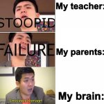 OOH NOW THATS GONNA HURT | My teacher:; My parents:; My brain: | image tagged in steven he failure,hurt,failure,funny,true tho meemz | made w/ Imgflip meme maker