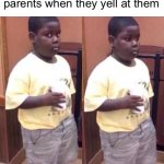 i had to go thru this | Listening to your friends parents when they yell at them | image tagged in awkward black kid | made w/ Imgflip meme maker