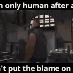 I’m only human meme gif GIF Template