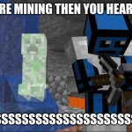 Creeper Surprise | YOU'RE MINING THEN YOU HEAR THE; SSSSSSSSSSSSSSSSSSSSS | image tagged in creeper surprise,creeper,minecraft memes,funny,happy,funny memes | made w/ Imgflip meme maker