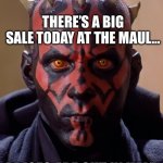 Darth Maul | THERE’S A BIG SALE TODAY AT THE MAUL…; PRICES ARE CUT IN HALF | image tagged in darth maul,star wars memes,fun,sales | made w/ Imgflip meme maker