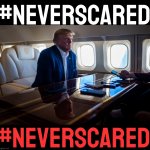 Donald Trump never scared