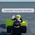 legalize nuclear bombs meme