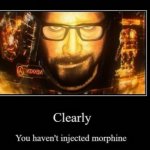 Clearly, you haven't injected morphine meme