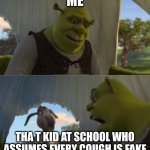 Would You Just Stop | ME; THA T KID AT SCHOOL WHO ASSUMES EVERY COUGH IS FAKE | image tagged in would you just stop | made w/ Imgflip meme maker