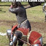 Hollywood gets d- in social studies | WHAT HOLLYWOOD MAKES HISTORY MOVIES LOOK LIKE | image tagged in knight knight chair fight,hollywood,bad at history | made w/ Imgflip meme maker