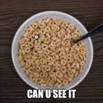 I found this in my cereal | CAN U SEE IT | image tagged in bowl of cheerios | made w/ Imgflip meme maker