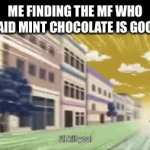It’s disgusting | ME FINDING THE MF WHO SAID MINT CHOCOLATE IS GOOD | image tagged in gifs,funny,jojo meme | made w/ Imgflip video-to-gif maker