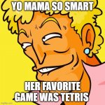 Yo mama game | YO MAMA SO SMART; HER FAVORITE GAME WAS TETRIS | image tagged in brody yo mama,tetris | made w/ Imgflip meme maker
