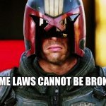 Judge Dredd | SOME LAWS CANNOT BE BROKEN | image tagged in judge dredd | made w/ Imgflip meme maker