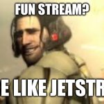 Vs. Markiplier | FUN STREAM? MORE LIKE JETSTREAM | image tagged in jetstream sam grin | made w/ Imgflip meme maker