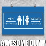 Dump Meme | THAT WAS AN; AWESOME DUMP | image tagged in dump meme | made w/ Imgflip meme maker