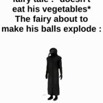 "Eat your vegetables kids" | German kid in a fairy tale : *doesn't eat his vegetables*
The fairy about to make his balls explode : | image tagged in gifs,bruh,memes,funny,fairy tale,front page plz | made w/ Imgflip video-to-gif maker