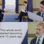 2008... | The whole world started becoming shit 15 years ago | image tagged in trump interview makes you feel old,memes,old | made w/ Imgflip meme maker