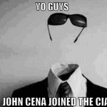 he'll be am amazing agent since you can't see him! | YO GUYS; JOHN CENA JOINED THE CIA | image tagged in the invisible man | made w/ Imgflip meme maker