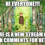 There is a new stream!!! | HI EVERYONE!!! THERE IS A NEW STREAM OUT!
CHECK COMMENTS FOR DETAILS! | image tagged in secret of kells,new memes | made w/ Imgflip meme maker