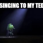 anybody? | ME SINGING TO MY TEDDY: | image tagged in gifs,relatable,teddy bear,singing,mike wazowski | made w/ Imgflip video-to-gif maker