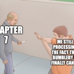 me still processing | CHAPTER 7; ME STILL PROCESSING THE FACT THAT BUMBLEBY IS FINALLY CANON | image tagged in me still processing,rwby | made w/ Imgflip meme maker