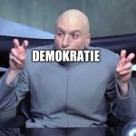 Mr evil quotation | DEMOKRATIE | image tagged in mr evil quotation | made w/ Imgflip meme maker