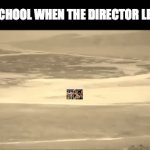 *real s*it based on true vents*but the bomb is also accurate | THE SCHOOL WHEN THE DIRECTOR LEAVES | image tagged in gifs,school,relatable memes,funny,principal | made w/ Imgflip video-to-gif maker