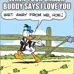 Donald duck hoe | WHEN YOUR SMASH BUDDY SAYS I LOVE YOU | image tagged in donald duck hoe | made w/ Imgflip meme maker