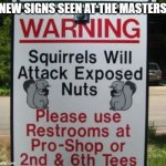 New Signs at the Masters | NEW SIGNS SEEN AT THE MASTERS | image tagged in new signs at the masters | made w/ Imgflip meme maker