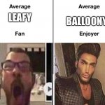 Average Leafy Fan VS Average Balloony Enjoyer: | BALLOONY; LEAFY | image tagged in average fan vs average enjoyer,bfb,bfdi | made w/ Imgflip meme maker