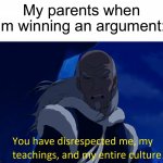 It’s always the “disrespecting me” excuse | My parents when I’m winning an argument: | image tagged in avatar disrespect,memes,funny,true story,relatable memes,funny memes | made w/ Imgflip meme maker