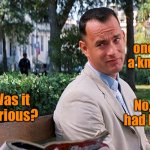Knife attacker | A guy once pulled a knife on me. Was it serious? No, the knife had butter on it. | image tagged in forrest gump,pull a knife,serious,knife had butter,fun | made w/ Imgflip meme maker