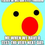 S-S-S-Same. | TEACHER: WE WILL HAVE A TEST TOMORROW; ME WHEN WE HAVE A TEST THE VERY NEXT DAY. | image tagged in winston,relateable,do you are have stupid | made w/ Imgflip meme maker