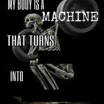 My body is a machine that turns