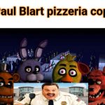 Paul Blart pizzeria cop | Paul Blart pizzeria cop | image tagged in me and the boys fnaf | made w/ Imgflip meme maker
