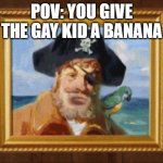 are you ready kids | POV: YOU GIVE THE GAY KID A BANANA | image tagged in are you ready kids,sus | made w/ Imgflip meme maker