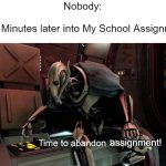 I always abandon my assignment and never do them 5 minutes into work. | Nobody:
 
Me 5 Minutes later into My School Assignment:; assignment! | image tagged in time to abandon ship,relatable memes,school,so true memes,memes,funny | made w/ Imgflip meme maker