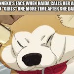 Way of the Househusband (Doggo) | FENNEKO'S FACE WHEN HAIDA CALLS HER AND RETSUKO "GIRLS" ONE MORE TIME AFTER SHE DARES HIM: | image tagged in way of the househusband doggo,aggretsuko,anime | made w/ Imgflip meme maker