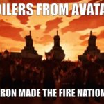 Fire Na'vi CONFIRMED | SPOILERS FROM AVATAR 3; JAMES CAMERON MADE THE FIRE NATION (FIRE NA'VI) | image tagged in but everything changed when the fire nation attacked,avatar,avatar the last airbender | made w/ Imgflip meme maker