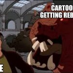 Yeah a lot of cartoons are getting a reboot | CARTOONS GETTING REBOOTED; ME | image tagged in godzilla the animated series template | made w/ Imgflip meme maker