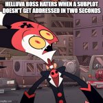 confused blitzo | HELLUVA BOSS HATERS WHEN A SUBPLOT DOESN'T GET ADDRESSED IN TWO SECONDS | image tagged in confused blitzo,helluva boss | made w/ Imgflip meme maker