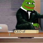 Pepe The Frog CEO Of _____ template