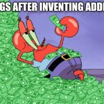 mr crab on money bath | DRUGS AFTER INVENTING ADDICTS | image tagged in mr crab on money bath | made w/ Imgflip meme maker