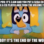 guitar riffs are scary it ends the world :/ | POV: IT'S 3:AM AND YOU PUT A SEGA CD INSIDE A CD PLAYER AND TURN THE VOLUME TO 100; OH BOY IT'S THE END OF THE WORLD | image tagged in bluey in bed,sega,sega cd,sega cd warning | made w/ Imgflip meme maker