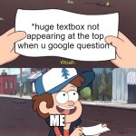 prove me wrong | *huge textbox not appearing at the top when u google question*; ME | image tagged in gravity falls meme | made w/ Imgflip meme maker